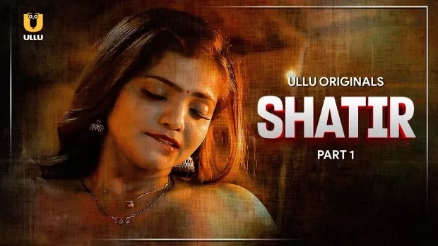 Shatir Part 1 (2025) S01 Hindi Ullu WEB-DL